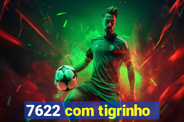 7622 com tigrinho
